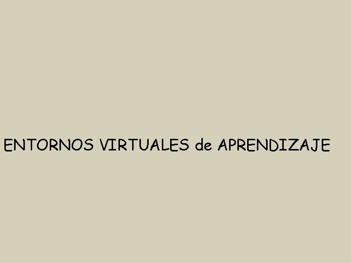 ENTORNOS VIRTUALES de APRENDIZAJE 