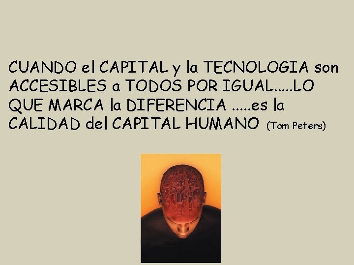 CUANDO el CAPITAL y la TECNOLOGIA son ACCESIBLES a TODOS POR IGUAL. . .