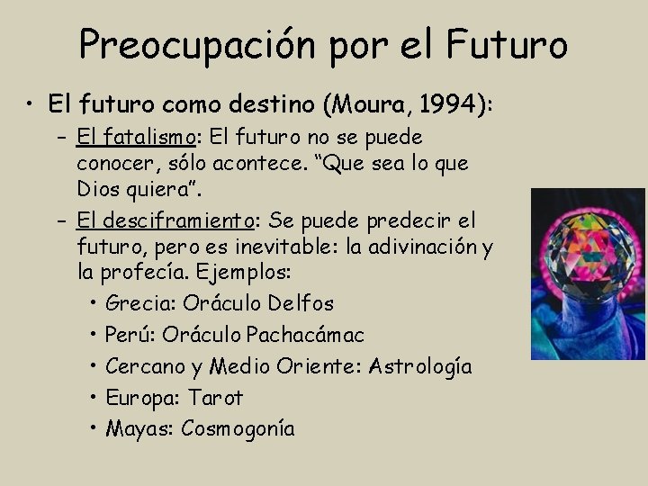 Preocupación por el Futuro • El futuro como destino (Moura, 1994): – El fatalismo: