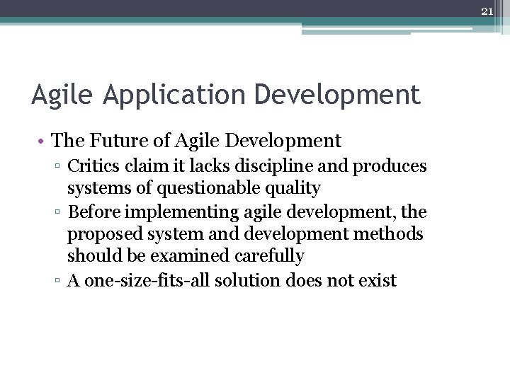 21 Agile Application Development • The Future of Agile Development ▫ Critics claim it