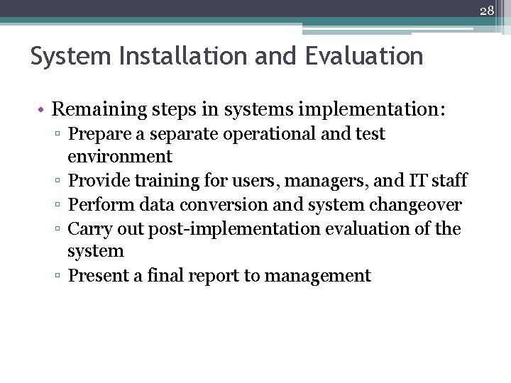 28 System Installation and Evaluation • Remaining steps in systems implementation: ▫ Prepare a