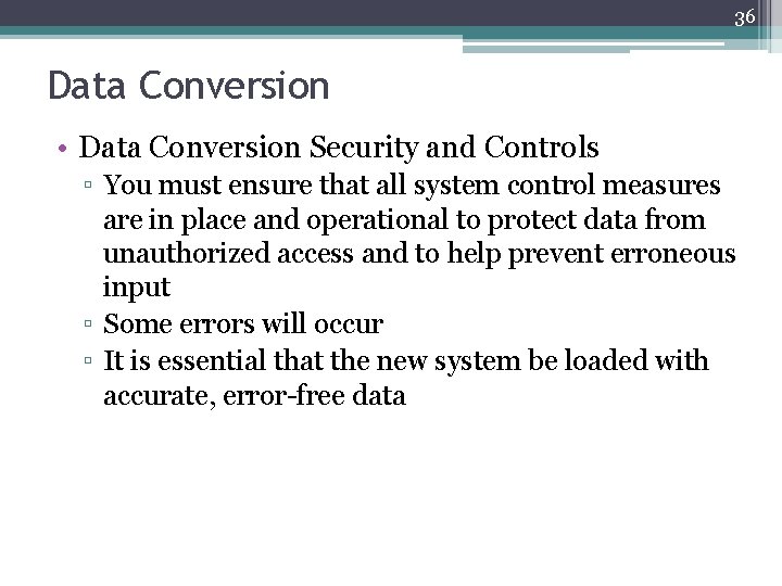 36 Data Conversion • Data Conversion Security and Controls ▫ You must ensure that