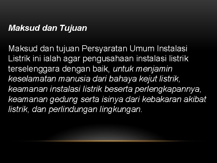 Maksud dan Tujuan Maksud dan tujuan Persyaratan Umum Instalasi Listrik ini ialah agar pengusahaan