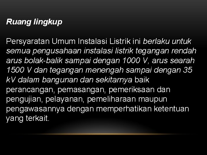 Ruang lingkup Persyaratan Umum Instalasi Listrik ini berlaku untuk semua pengusahaan instalasi listrik tegangan