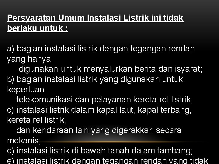 Persyaratan Umum Instalasi Listrik ini tidak berlaku untuk : a) bagian instalasi listrik dengan