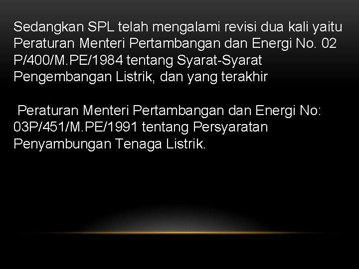 Sedangkan SPL telah mengalami revisi dua kali yaitu Peraturan Menteri Pertambangan dan Energi No.