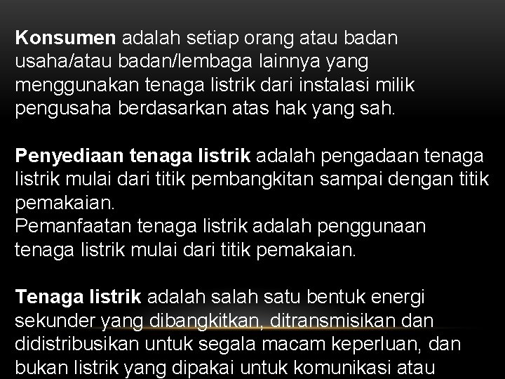 Konsumen adalah setiap orang atau badan usaha/atau badan/lembaga lainnya yang menggunakan tenaga listrik dari