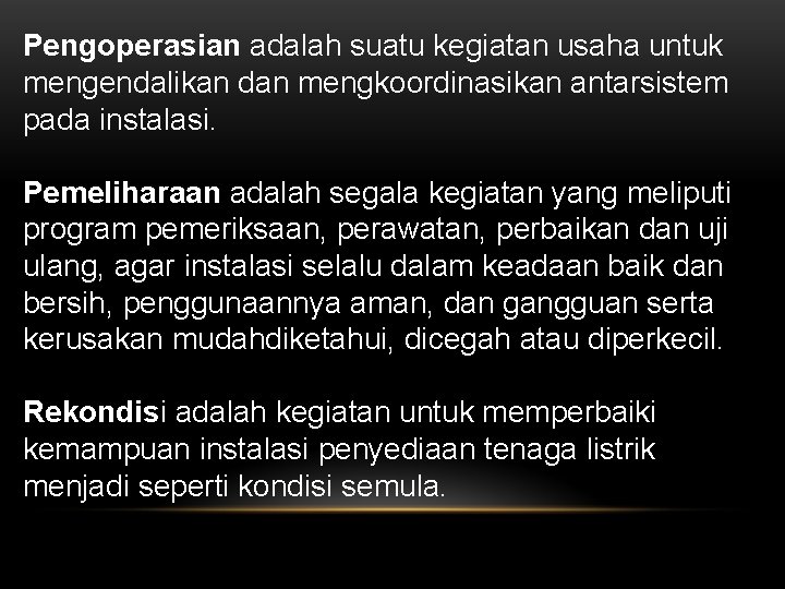 Pengoperasian adalah suatu kegiatan usaha untuk mengendalikan dan mengkoordinasikan antarsistem pada instalasi. Pemeliharaan adalah