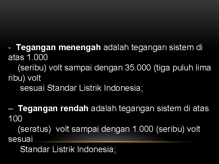 - Tegangan menengah adalah tegangan sistem di atas 1. 000 (seribu) volt sampai dengan