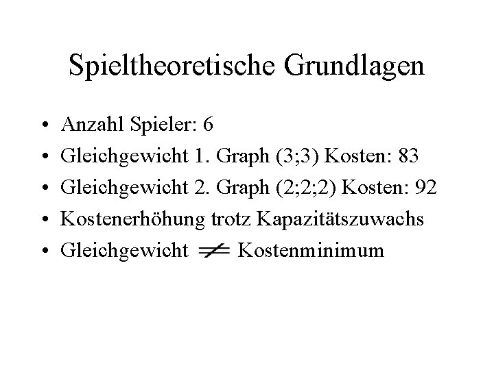 Spieltheoretische Grundlagen • • • Anzahl Spieler: 6 Gleichgewicht 1. Graph (3; 3) Kosten: