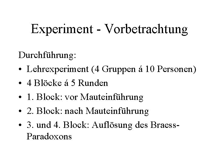 Experiment - Vorbetrachtung Durchführung: • Lehrexperiment (4 Gruppen á 10 Personen) • 4 Blöcke