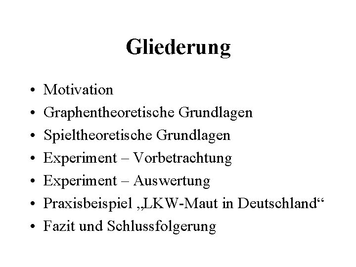 Gliederung • • Motivation Graphentheoretische Grundlagen Spieltheoretische Grundlagen Experiment – Vorbetrachtung Experiment – Auswertung