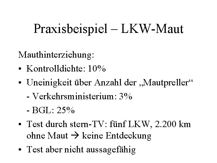 Praxisbeispiel – LKW-Mauthinterziehung: • Kontrolldichte: 10% • Uneinigkeit über Anzahl der „Mautpreller“ - Verkehrsministerium: