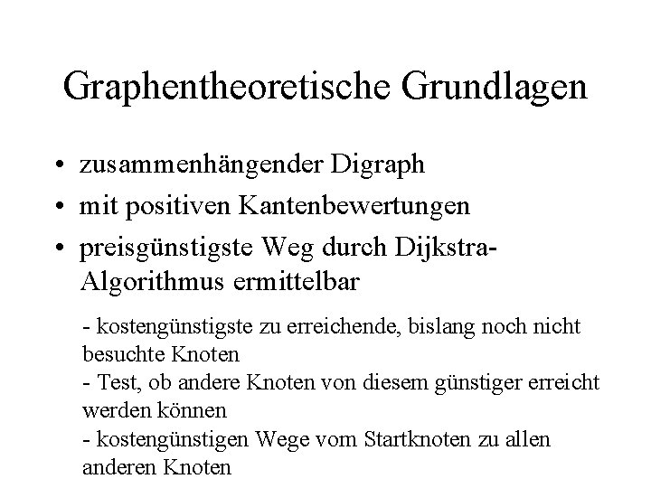 Graphentheoretische Grundlagen • zusammenhängender Digraph • mit positiven Kantenbewertungen • preisgünstigste Weg durch Dijkstra.