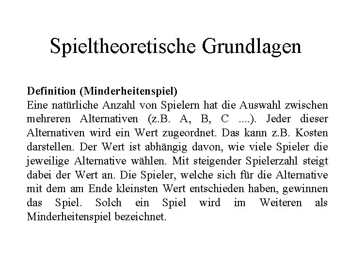 Spieltheoretische Grundlagen Definition (Minderheitenspiel) Eine natürliche Anzahl von Spielern hat die Auswahl zwischen mehreren