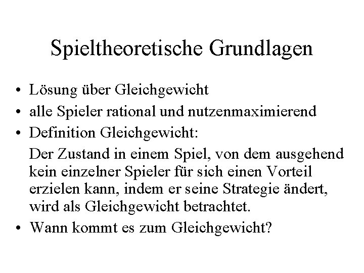 Spieltheoretische Grundlagen • Lösung über Gleichgewicht • alle Spieler rational und nutzenmaximierend • Definition