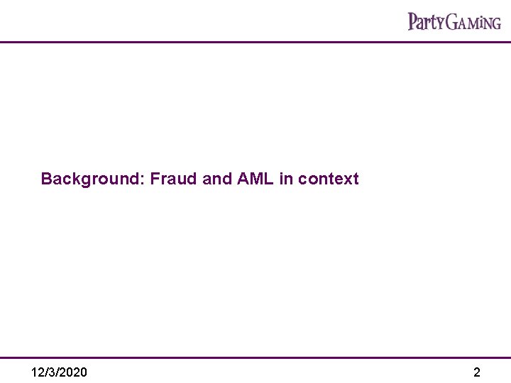 Background: Fraud and AML in context 12/3/2020 2 