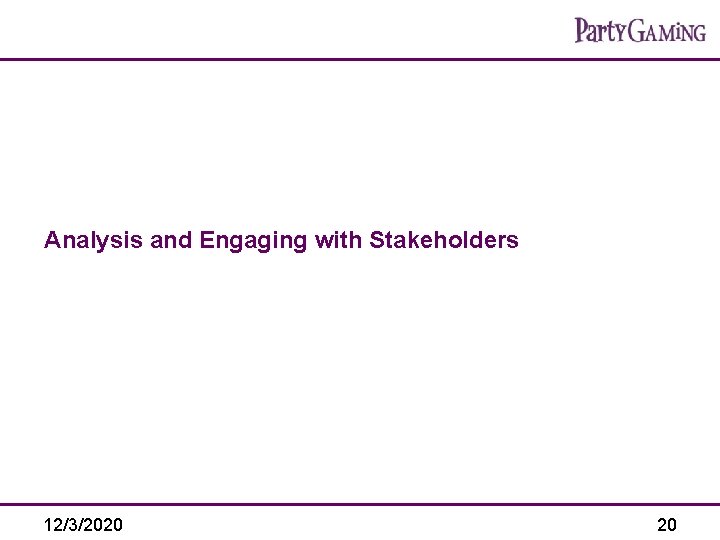 Analysis and Engaging with Stakeholders 12/3/2020 20 