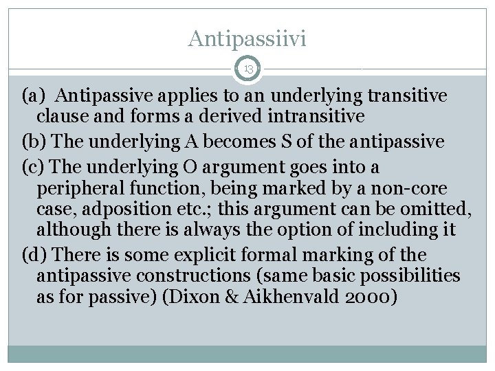 Antipassiivi 13 (a) Antipassive applies to an underlying transitive clause and forms a derived Antipassiivi 13 (a) Antipassive applies to an underlying transitive clause and forms a derived