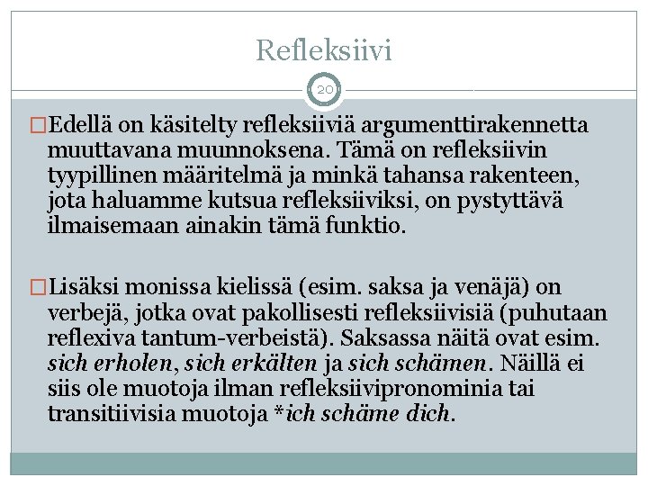 Refleksiivi 20 �Edellä on käsitelty refleksiiviä argumenttirakennetta muuttavana muunnoksena. Tämä on refleksiivin tyypillinen määritelmä Refleksiivi 20 �Edellä on käsitelty refleksiiviä argumenttirakennetta muuttavana muunnoksena. Tämä on refleksiivin tyypillinen määritelmä