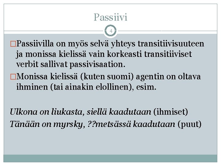 Passiivi 4 �Passiivilla on myös selvä yhteys transitiivisuuteen ja monissa kielissä vain korkeasti transitiiviset Passiivi 4 �Passiivilla on myös selvä yhteys transitiivisuuteen ja monissa kielissä vain korkeasti transitiiviset