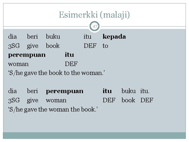 Esimerkki (malaji) 47 dia beri buku itu kepada 3 SG give book DEF to Esimerkki (malaji) 47 dia beri buku itu kepada 3 SG give book DEF to