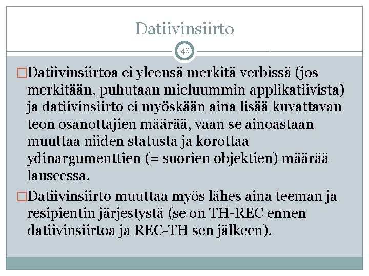 Datiivinsiirto 48 �Datiivinsiirtoa ei yleensä merkitä verbissä (jos merkitään, puhutaan mieluummin applikatiivista) ja datiivinsiirto Datiivinsiirto 48 �Datiivinsiirtoa ei yleensä merkitä verbissä (jos merkitään, puhutaan mieluummin applikatiivista) ja datiivinsiirto