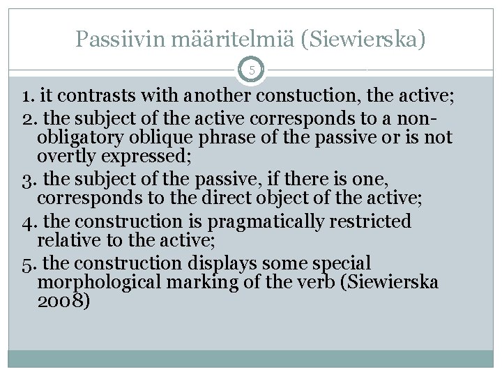 Passiivin määritelmiä (Siewierska) 5 1. it contrasts with another constuction, the active; 2. the Passiivin määritelmiä (Siewierska) 5 1. it contrasts with another constuction, the active; 2. the