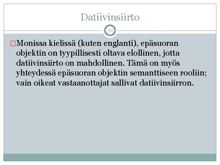 Datiivinsiirto 50 �Monissa kielissä (kuten englanti), epäsuoran objektin on tyypillisesti oltava elollinen, jotta datiivinsiirto Datiivinsiirto 50 �Monissa kielissä (kuten englanti), epäsuoran objektin on tyypillisesti oltava elollinen, jotta datiivinsiirto