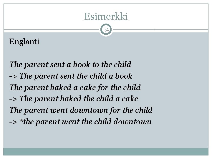 Esimerkki 51 Englanti The parent sent a book to the child -> The parent Esimerkki 51 Englanti The parent sent a book to the child -> The parent