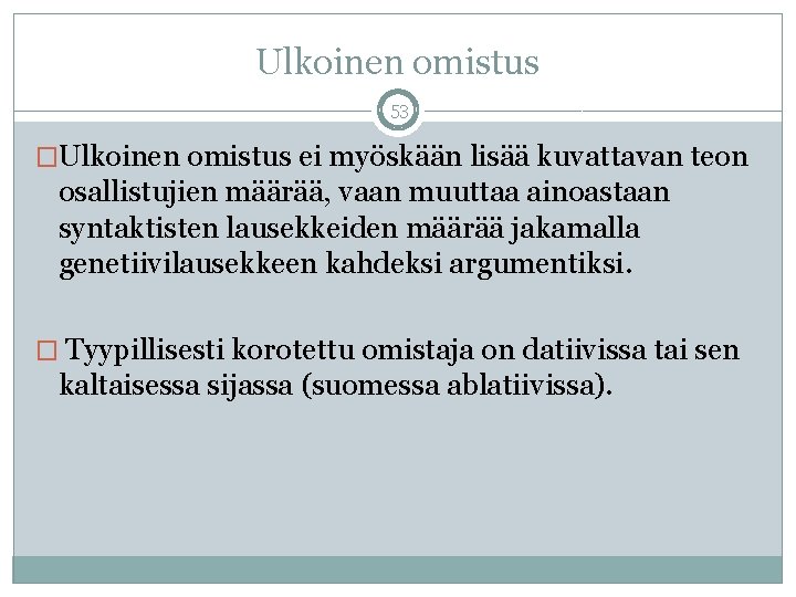 Ulkoinen omistus 53 �Ulkoinen omistus ei myöskään lisää kuvattavan teon osallistujien määrää, vaan muuttaa Ulkoinen omistus 53 �Ulkoinen omistus ei myöskään lisää kuvattavan teon osallistujien määrää, vaan muuttaa