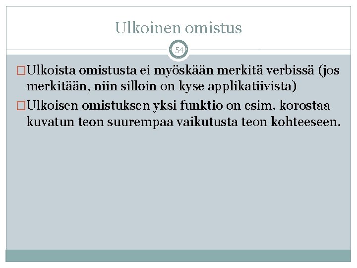 Ulkoinen omistus 54 �Ulkoista omistusta ei myöskään merkitä verbissä (jos merkitään, niin silloin on Ulkoinen omistus 54 �Ulkoista omistusta ei myöskään merkitä verbissä (jos merkitään, niin silloin on
