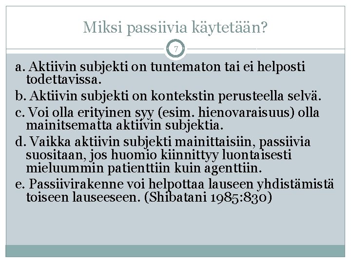 Miksi passiivia käytetään? 7 a. Aktiivin subjekti on tuntematon tai ei helposti todettavissa. b. Miksi passiivia käytetään? 7 a. Aktiivin subjekti on tuntematon tai ei helposti todettavissa. b.