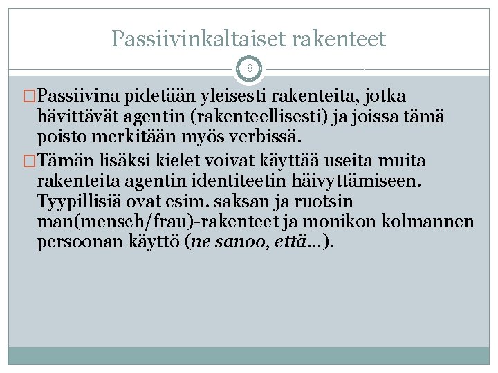 Passiivinkaltaiset rakenteet 8 �Passiivina pidetään yleisesti rakenteita, jotka hävittävät agentin (rakenteellisesti) ja joissa tämä Passiivinkaltaiset rakenteet 8 �Passiivina pidetään yleisesti rakenteita, jotka hävittävät agentin (rakenteellisesti) ja joissa tämä