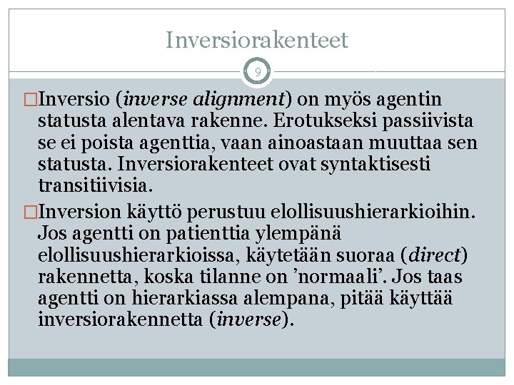 Inversiorakenteet 9 �Inversio (inverse alignment) on myös agentin statusta alentava rakenne. Erotukseksi passiivista se Inversiorakenteet 9 �Inversio (inverse alignment) on myös agentin statusta alentava rakenne. Erotukseksi passiivista se
