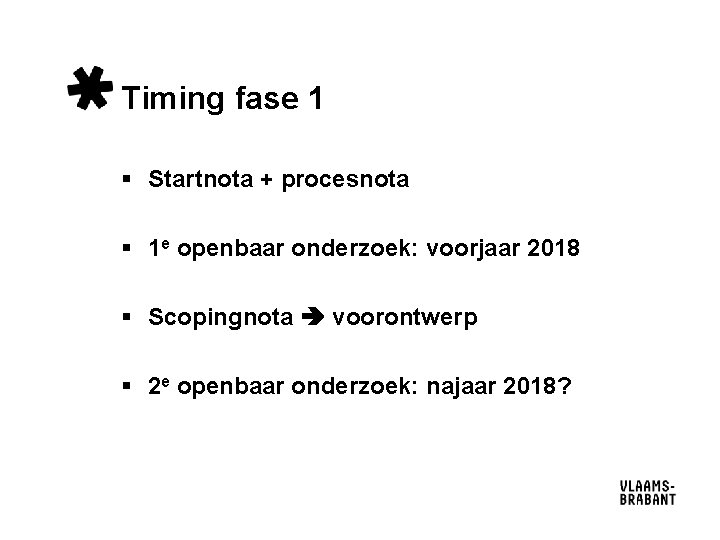 Timing fase 1 § Startnota + procesnota § 1 e openbaar onderzoek: voorjaar 2018