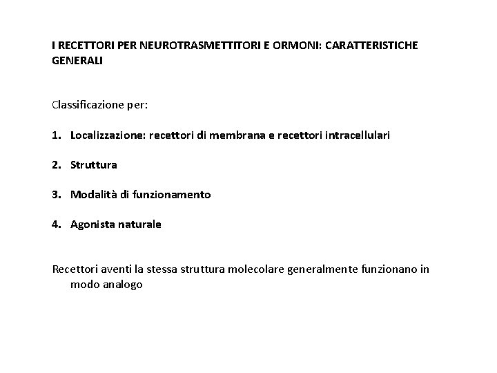 I RECETTORI PER NEUROTRASMETTITORI E ORMONI: CARATTERISTICHE GENERALI Classificazione per: 1. Localizzazione: recettori di