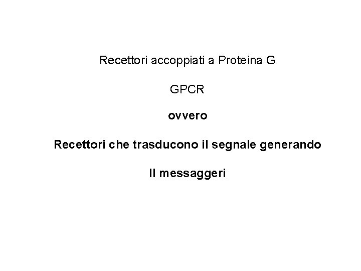 Recettori accoppiati a Proteina G GPCR ovvero Recettori che trasducono il segnale generando II