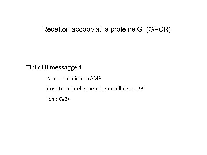 Recettori accoppiati a proteine G (GPCR) Tipi di II messaggeri Nucleotidi ciclici: c. AMP