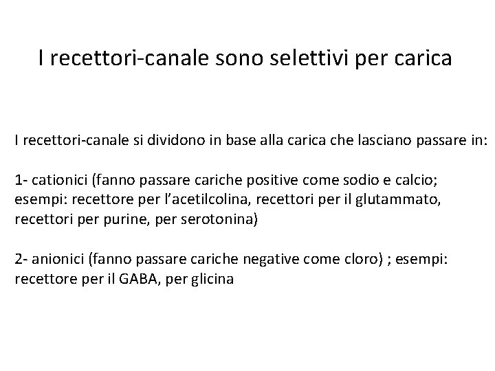 I recettori-canale sono selettivi per carica I recettori-canale si dividono in base alla carica