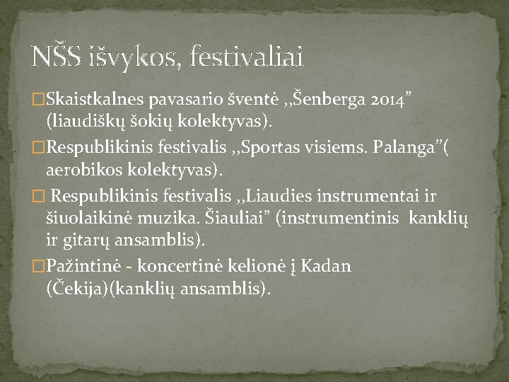 NŠS išvykos, festivaliai �Skaistkalnes pavasario šventė , , Šenberga 2014” (liaudiškų šokių kolektyvas). �Respublikinis