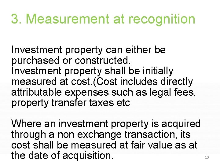 3. Measurement at recognition Investment property can either be purchased or constructed. Investment property 3. Measurement at recognition Investment property can either be purchased or constructed. Investment property