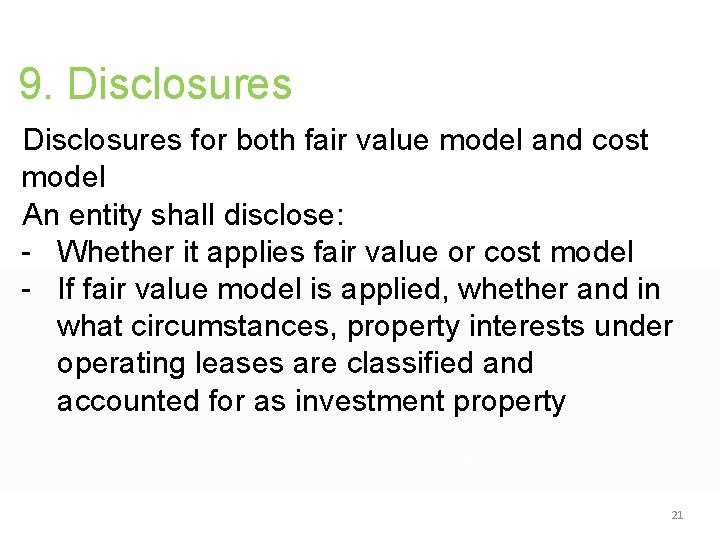 9. Disclosures for both fair value model and cost model An entity shall disclose: 9. Disclosures for both fair value model and cost model An entity shall disclose:
