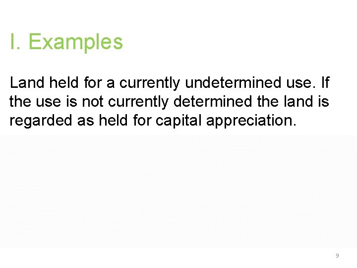 I. Examples Land held for a currently undetermined use. If the use is not I. Examples Land held for a currently undetermined use. If the use is not