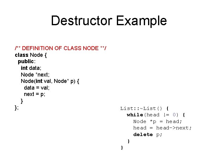Destructor Example /** DEFINITION OF CLASS NODE **/ class Node { public: int data;