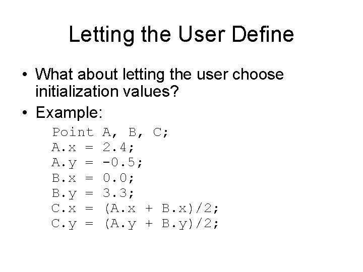 Letting the User Define • What about letting the user choose initialization values? •