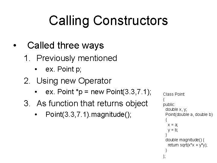 Calling Constructors • Called three ways 1. Previously mentioned • ex. Point p; 2.