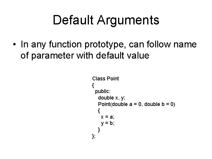 Default Arguments • In any function prototype, can follow name of parameter with default