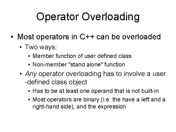 Operator Overloading • Most operators in C++ can be overloaded • Two ways: •