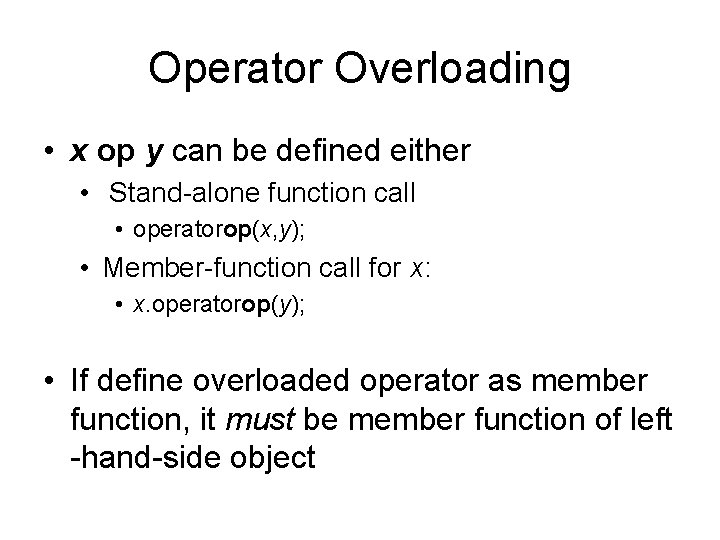 Operator Overloading • x op y can be defined either • Stand-alone function call